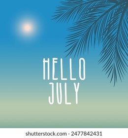 Hello July. Welcome july with summer vibes vector.