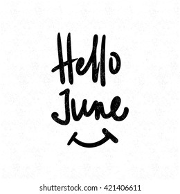 Hello June. Black and white lettering. Letter. Vector handwritten brush script. Motivational poster. Illustration. Painted Letters. Modern Brushed Lettering. Vector hand-painted illustration. Smile.