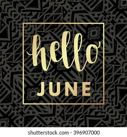 Hello june gold hipster boho chic background with aztec tribal mexican texture. Minimal printable journaling card, creative card, art print, minimal label design for banner, poster, flyer.