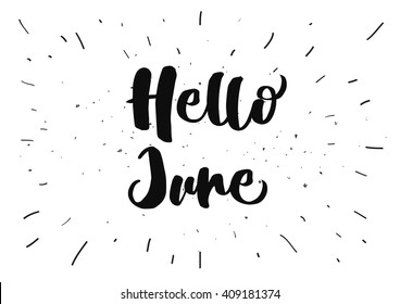 Hello June inscription. Greeting card with calligraphy. Hand drawn lettering quote design. Typography for banner, poster or clothing design. Vector invitation.