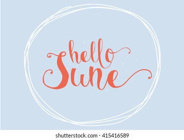 Hello June inscription. Greeting card with calligraphy. Hand drawn lettering. Typography for invitation, banner, poster or clothing design. Vector quote.