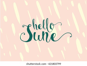 Hello June inscription. Greeting card with calligraphy. Hand drawn lettering. Typography for invitation, banner, poster or clothing design. Vector quote.