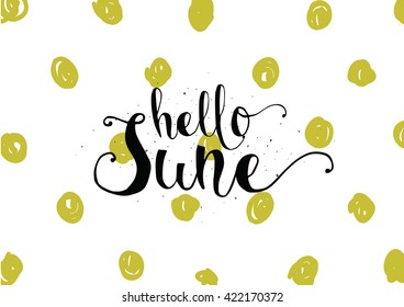 Hello June inscription. Greeting card with calligraphy. Hand drawn lettering. Typography for invitation, banner, poster or clothing design. Vector quote.