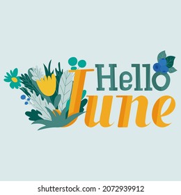 Hello June. Vector text, phrase with elements of flowers, leaves, blueberries.