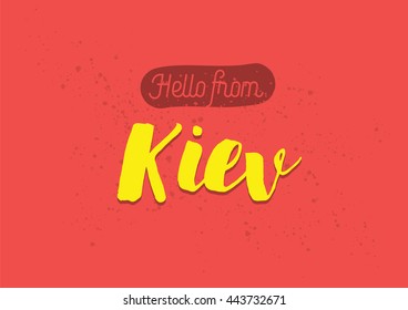 Hello from Kiev, Ukraine. Greeting card with typography, Kiev lettering design. Hand drawn brush calligraphy, Kiev text for t-shirt, post card, poster. Isolated vector illustration.