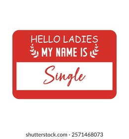 Hello Ladies My Name Is Single Typography T-Shirt Design Vector, Valentine gift, Valetines Day Typography Shirt, Valentine’s Day Digital Design, Happy valentines day
