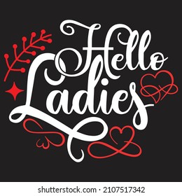 Hello Ladies - Valentine's Day SVG And T-shirt Design, vector File.