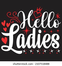 Hello Ladies - Valentine's Day SVG And T-shirt Design, vector File.