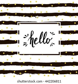 Hello letering on stripe hand drawn background. Golden vector confetti.