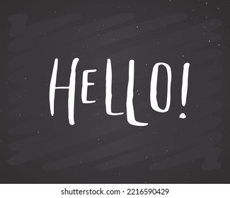 Hello lettering handwritten sign, Hand drawn grunge calligraphic text. Vector illustration on chalkboard background.