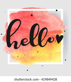 Hello lettering on bright watercolor abstract background. Square frame on red and yellow stain. 