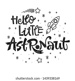 Hello Little Astronaut quote. Simple black color baby shower hand drawn lettering logo phrase. Vector grotesque script style text. Doodle space theme decore