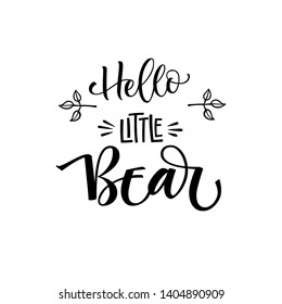 Hello Little Bear phrase. Hand drawn calligraphy and grotesque style baby shower lettering quote. Simple isolated text with boho floral decor. Print, invitation, card, poster design element.