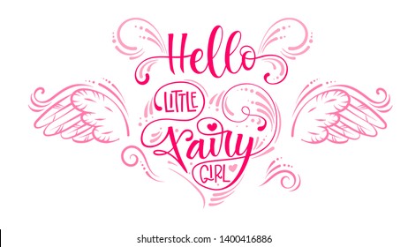 Hello Little Fairy Girl quote. Hand drawn modern calligraphy script stile lettering phrase in heart composition. Flat style rose pink girlish decor text, angel wings, butterfly wings. 