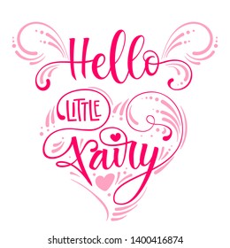 Hello Little Fairyl quote. Hand drawn modern calligraphy script stile lettering phrase in heart composition. Flat style rose pink wings and girlish decor text. Logo, cards, poster, print, invitation 