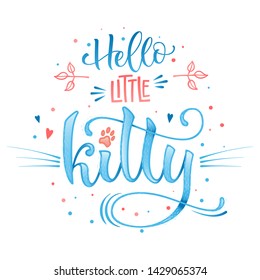 Hello little kitty quote. Blue color baby shower hand drawn calligraphy style lettering phrase. Boho elements, whiskers decor. Boy, girl card, poster, print, stiker, shirt design.