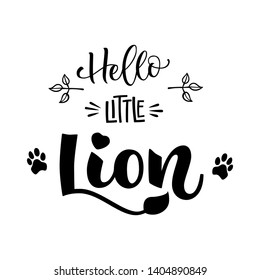 Hello Little Lion  phrase. Hand drawn calligraphy and script style baby shower lettering quote. Simple isolated text with foot print, floral decor. Print, invitation, card, poster design element.