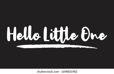 Hello Little One Calligraphy art Lettering for posters, cards design, T-Shirts.