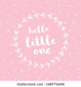 Hello Little One. Cute Pastel Color Baby Showe Vector Card. White Floral Frame Isolated on a Light Pink Dotted Background. Lovely Nursery Art for Baby Girl.