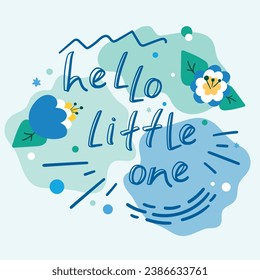 Hello little one greeting card with a hand drawn calligraphy and cartoon flowers. For celebration of a childbirth, birthday, pregnancy and baby shower. Vector art