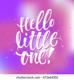 Hello Little One. Vector hand written brush pen calligraphy phrase or quote. Cute isolated letters on an abstract background.