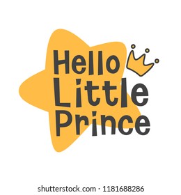 Hello Little Prince, crown and star kids poster, welcome baby invitation, baby shower invitation, interior decor, card, hand drawn lettering phrase, vector illustration