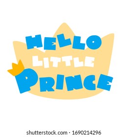 Hello Little Prince. Cute lettering in cartoon style decorated with a crown. Can be used for a baby shower invitation, greeting card or as a boy apparel print. Vector 8 EPS.