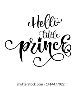 Hello Little prince quote. Baby shower hand drawn modern calligraphy vector lettering logo phrase. Crawn, heart decor element. Card, print, invintation, t-shirt, poster element.