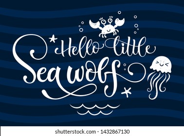Hello little Sea wolf quote. Simple white color baby shower hand drawn grotesque script style lettering vector logo phrase. Doodle crab, starfish, sea waves, bubbles, jellyfish design. Dark blue waves