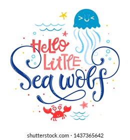 Hello little Sea wolf quote. Simple white color baby shower hand drawn lettering vector logo phrase. Grotesque, script style. Doodle crab, starfish, sea waves, bubbles, jellyfish design. 