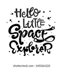 Hello Little Space Explorer quote. Baby shower, kids theme hand drawn lettering logo phrase. Vector grotesque script style, calligraphic style text. Doodle space theme decore