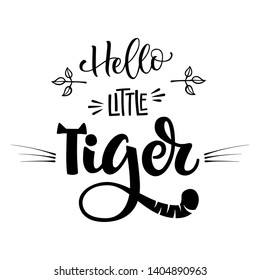 Hello Little Tiger phrase. Hand drawn calligraphy and script style baby shower lettering quote. Simple isolated text with boho leafs decor. Print, invitation, card, poster design element.