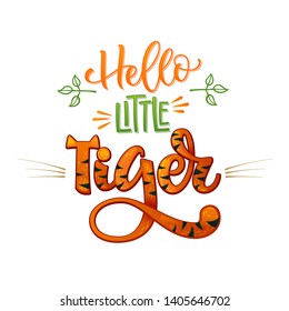 Hello Little Tiger phrase. Hand drawn calligraphy and script style baby shower lettering quote. Colorful isolated text with minimalistic decor. Print, invitation, card, poster