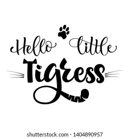 Hello Little Tigress phrase. Hand drawn calligraphy and script style baby shower lettering quote. Simple isolated text with minimalistic decor. Print, invitation, card, poster design element.