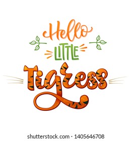 Hello Little Tigress phrase. Hand drawn calligraphy and script style baby shower lettering quote. Colorful isolated text with minimalistic decor. Print, invitation, card, poster