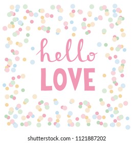 Hello Love Abstract Vector Illustration. Hand Written Pink Letters Isolated on a White Background With Pastel Colorful Round Confetti. Rain of Multicolored Confetti. Lovely Baby Shower Vector Card.