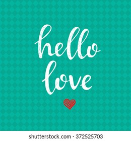Hello Love. Conceptual handwritten phrase. Hand drawn typography poster.T shirt hand lettered calligraphic design. Inspirational vector typography