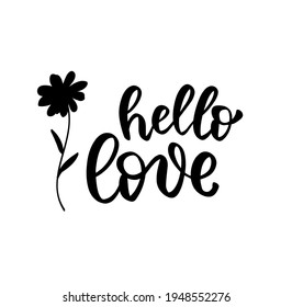 Hello love quote hand lettering. Feminine hippie bohemian wild flowers woman t shirt design. Brush calligraphy vector illustration. Text overlay saying print