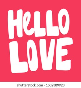 Hello love. Vector hand drawn illustration with cartoon lettering. Good as a sticker, video blog cover, social media message, gift cart, t shirt print design.