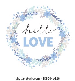 Hello Love Vector Illustration. Brushed Floral Vector Wreath. Pastel Colors Floral Garland Isolated on a White Background. Hand Drawn Flowers and Twigs. Baby Shower Vector Card. Baby Boy Party.