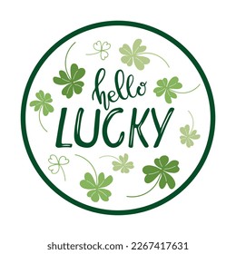 Hello Lucky round Sign. St Patricks Day greeting card, door sign, wall art decor template. Vector phrase with shamrocks doodle sketch isolated on white background to patricks day design. 