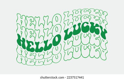 Hello lucky St. Patrick's day quote retro wavy groovy typography sublimation on white background