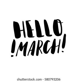 Hello March! Black-white Modern and stylish hand drawn lettering. Hand-painted inscription. Motivational calligraphy poster. Quote for greeting cards, photo overlays, invitations. 
