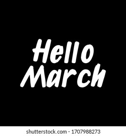 Hello March brush paint hand drawn  lettering on black background. Design  templates for greeting cards, overlays, posters