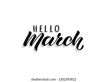 Hello March hand drawn lettering with shadow. Inspirational spring quote. Motivational print for invitation  or greeting cards, brochures, poster, calender, t-shirts, mugs.