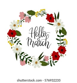 Hello March hand lettering greeting card. Hand drawn illustration with floral wreath. Modern calligraphy. Decorative floral frame. Vector Illustration.