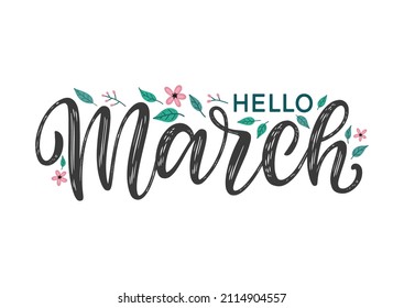 Hello March hand-sketched typography decorated by leaves and flowers. Season greeting march lettering as card, postcard, poster, label, tag 