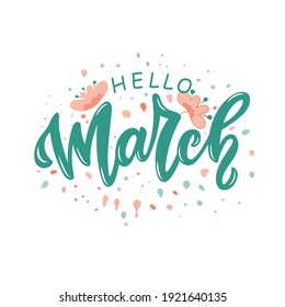 Hello March handwritten text isolated on white background with flowers and colorful splashes. Spring postcard, invitation, flyer. Vector illustration. Hand lettering, modern brush calligraphy