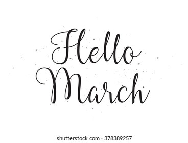 Hello march inscription. Greeting card with calligraphy. Hand drawn design. Black and white. Usable as photo overlay.