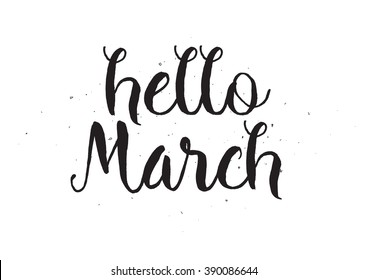 Hello march inscription. Greeting card with calligraphy. Hand drawn lettering design. Photo overlay. Typography for banner, poster or apparel design. Isolated vector element. Black and white.